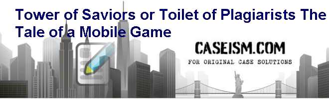 Tower of Saviors or Toilet of Plagiarists? The Tale of a Mobile Game Case Solution Tower of Saviors or Toilet of Plagiarists? The Tale of a Mobile Game Case Solution
